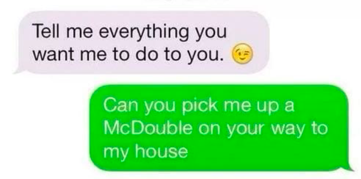 Tell me everything you want me to do. Can you pick me up a McDouble?